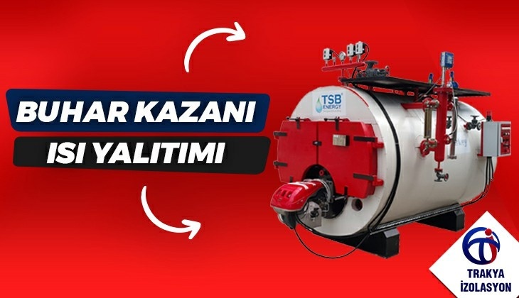 Buhar Kazanı Isı Yalıtımı